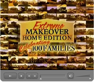 Click here to watch the Extreme Makeover: Home Edition (100th Episode Special Part 2) Video (43:00) segment in Macromedia Flash Format.